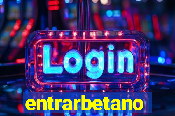 entrarbetano