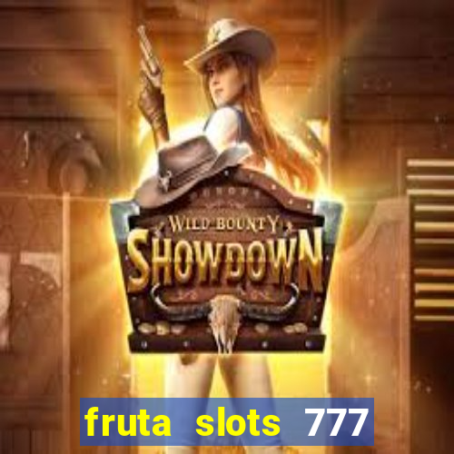 fruta slots 777 paga mesmo