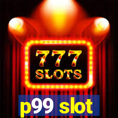 p99 slot