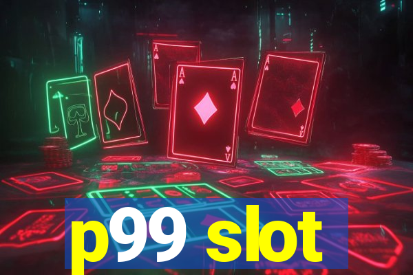 p99 slot