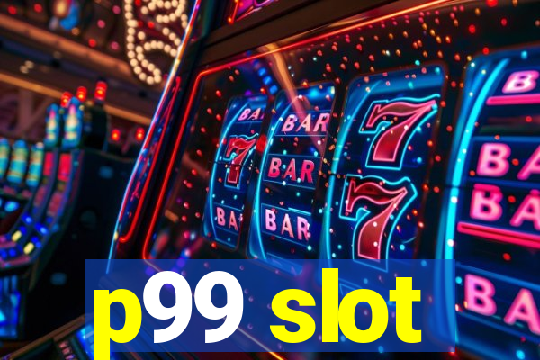 p99 slot