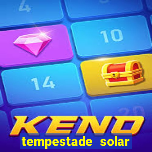 tempestade solar 2024 brasil