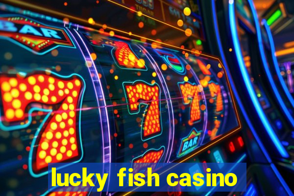 lucky fish casino