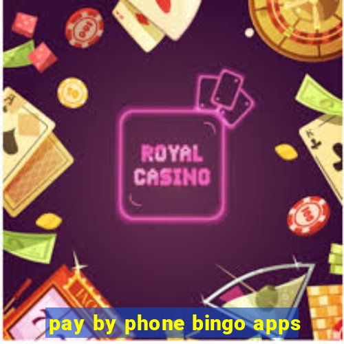 pay by phone bingo apps