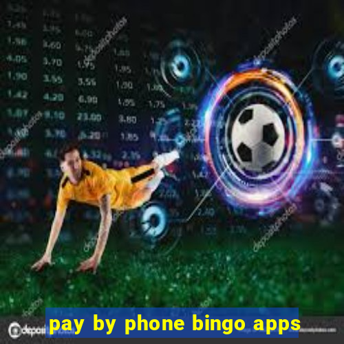 pay by phone bingo apps