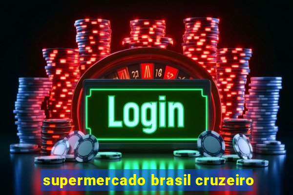 supermercado brasil cruzeiro