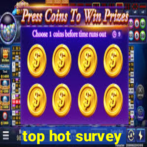 top hot survey