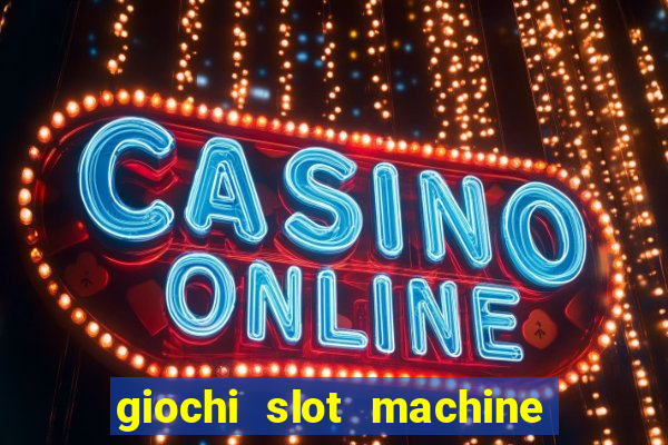 giochi slot machine gratis senza registrazione