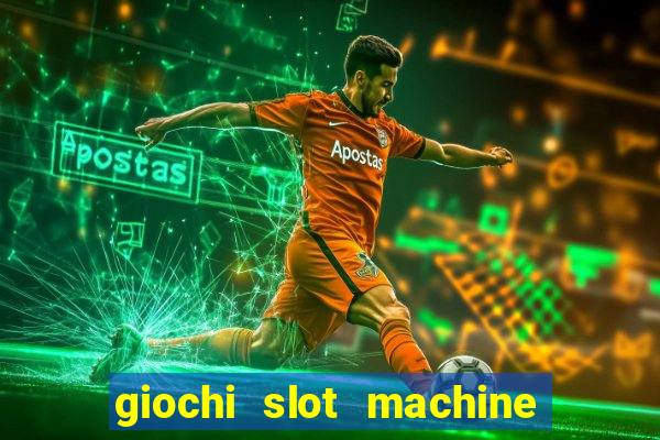 giochi slot machine gratis senza registrazione