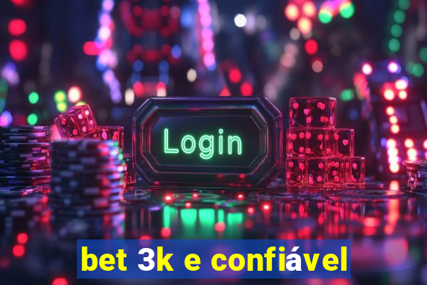 bet 3k e confiável