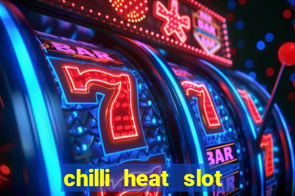 chilli heat slot soldi veri