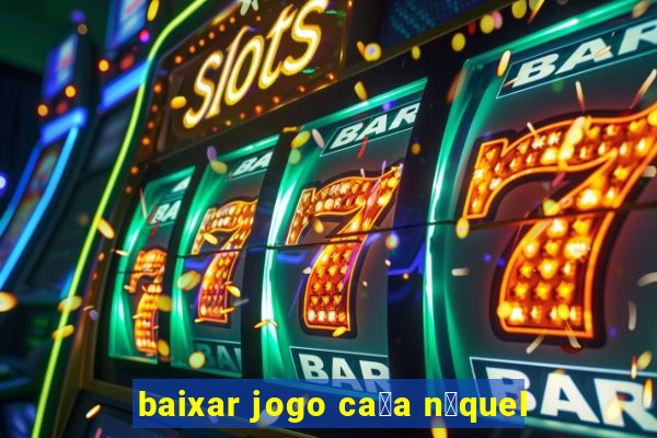 baixar jogo ca莽a n铆quel