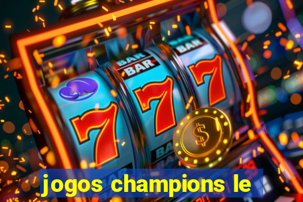 jogos champions le