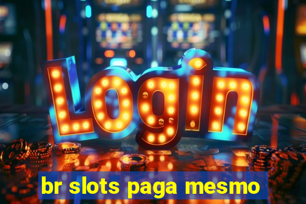 br slots paga mesmo