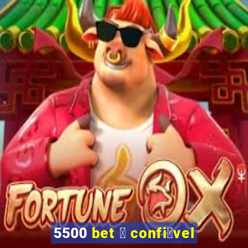 5500 bet 茅 confi谩vel