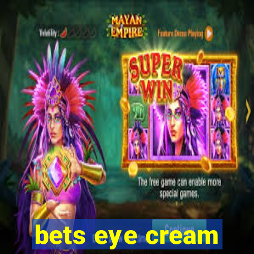 bets eye cream