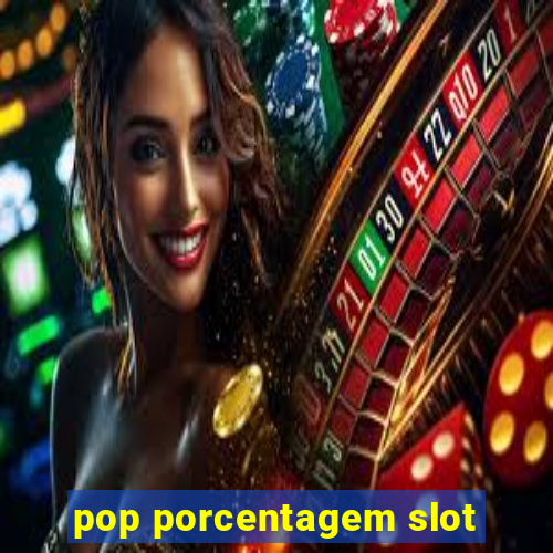 pop porcentagem slot