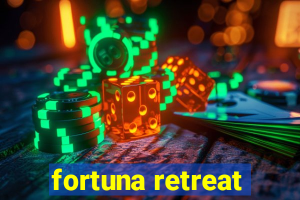 fortuna retreat