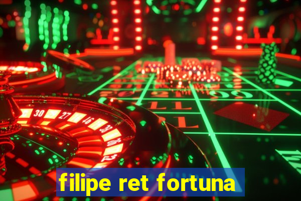 filipe ret fortuna