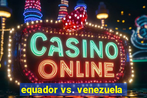 equador vs. venezuela