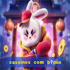 cassinos com b?nus de cadastro