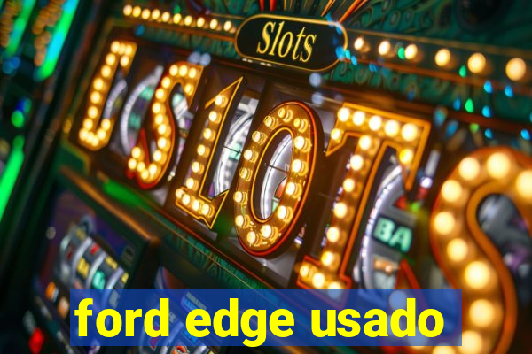 ford edge usado