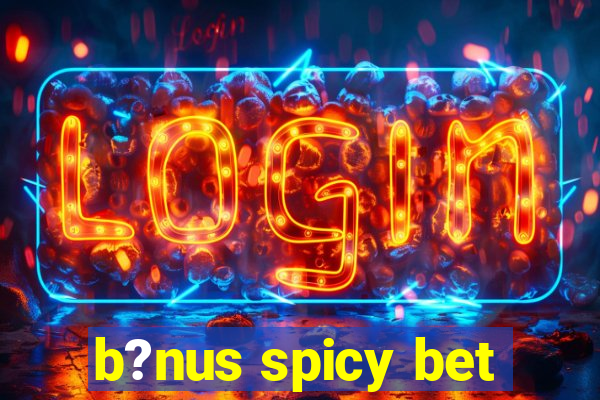 b?nus spicy bet