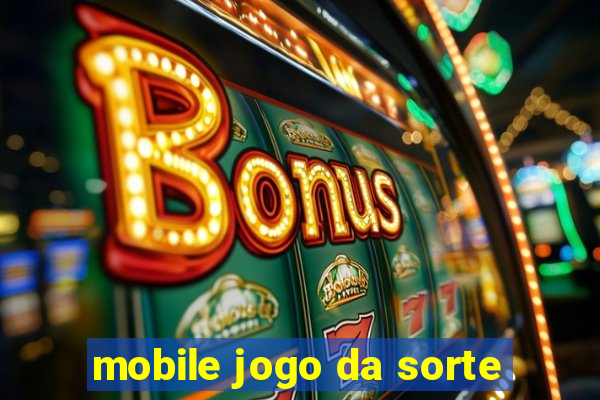 mobile jogo da sorte