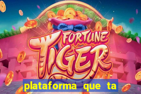 plataforma que ta pagando agora