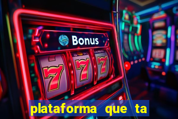 plataforma que ta pagando agora