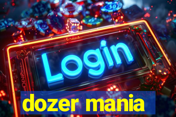 dozer mania