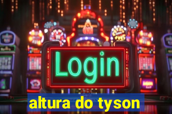 altura do tyson