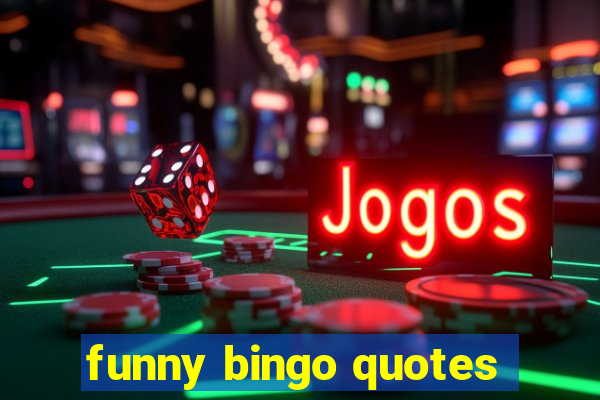 funny bingo quotes