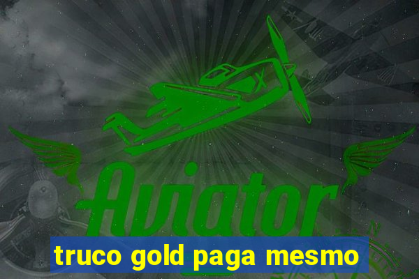 truco gold paga mesmo