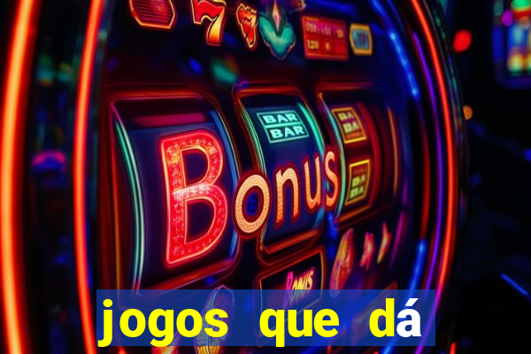 jogos que dá dinheiro de verdade