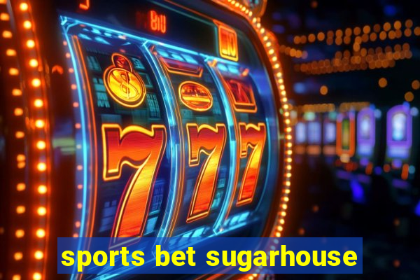 sports bet sugarhouse