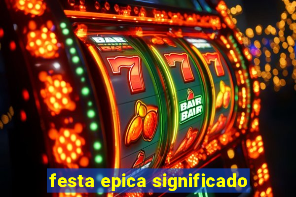 festa epica significado