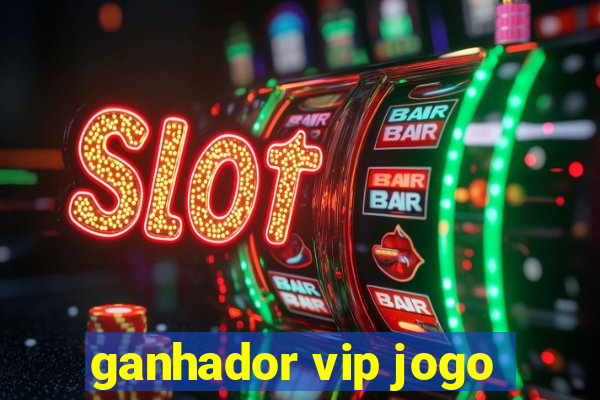 ganhador vip jogo