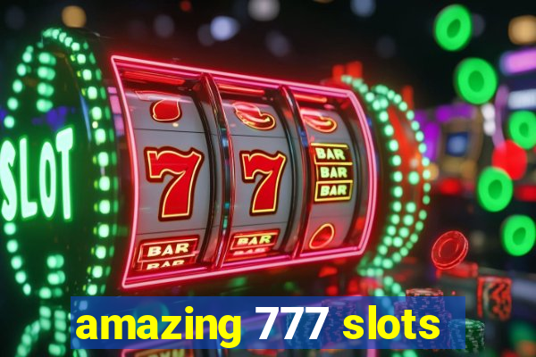 amazing 777 slots