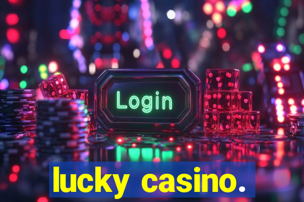 lucky casino.