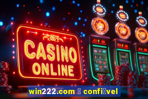 win222.com 茅 confi谩vel