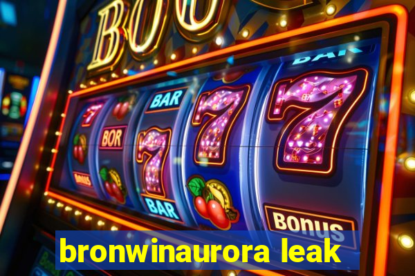 bronwinaurora leak