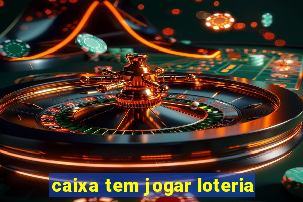 caixa tem jogar loteria