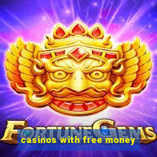 casinos with free money