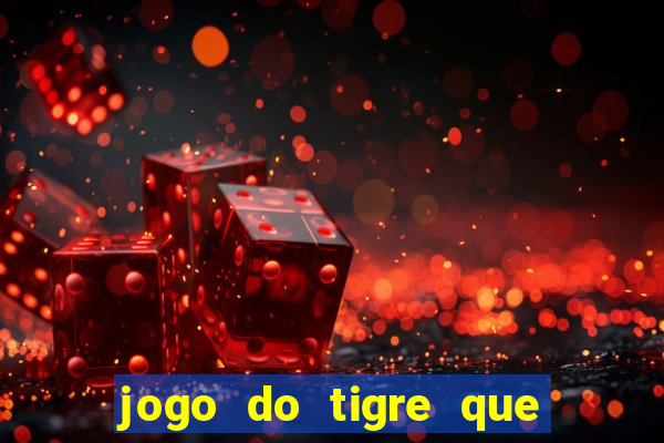 jogo do tigre que ta pagando