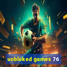 unbloked games 76