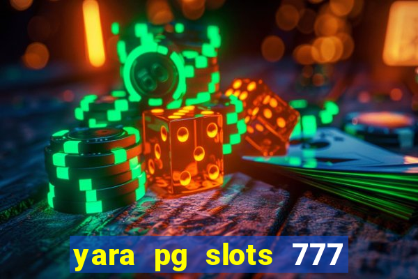 yara pg slots 777 paga mesmo