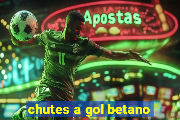 chutes a gol betano