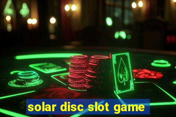 solar disc slot game