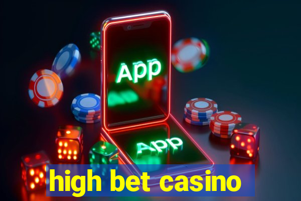 high bet casino